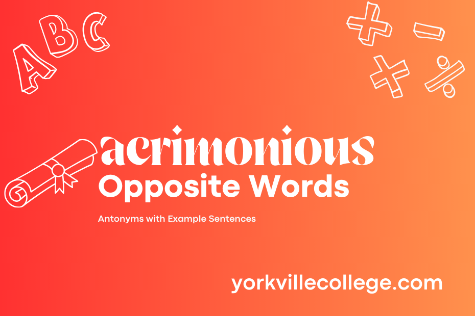 Opposite of Acrimonious