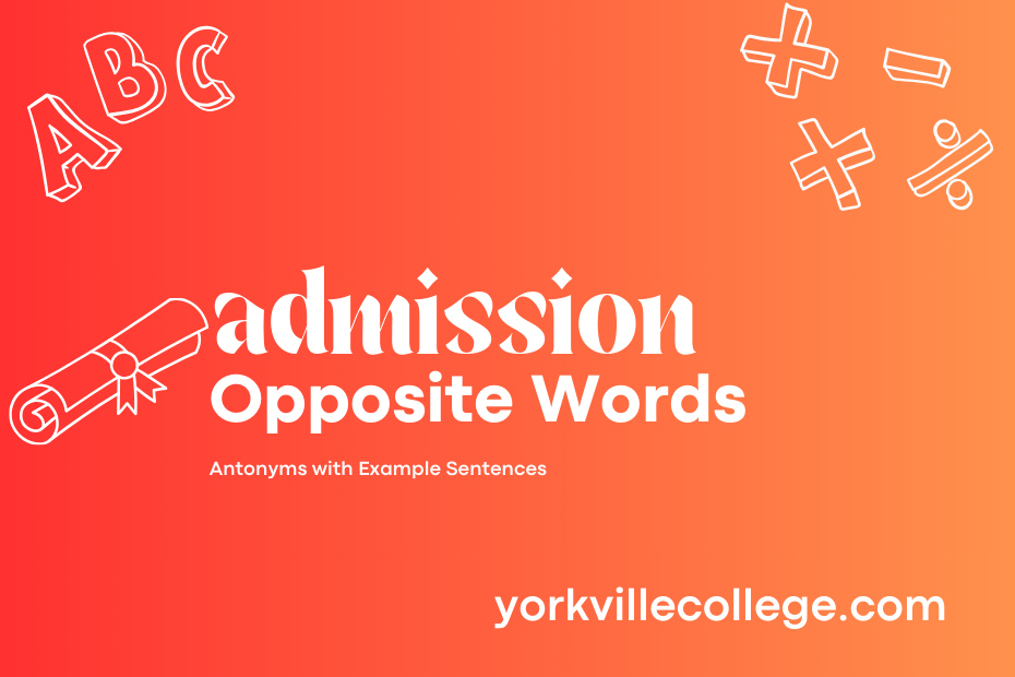 Opposite of Admission