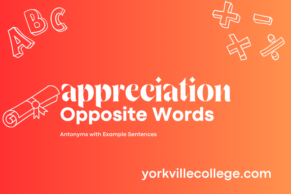 Opposite of Appreciation