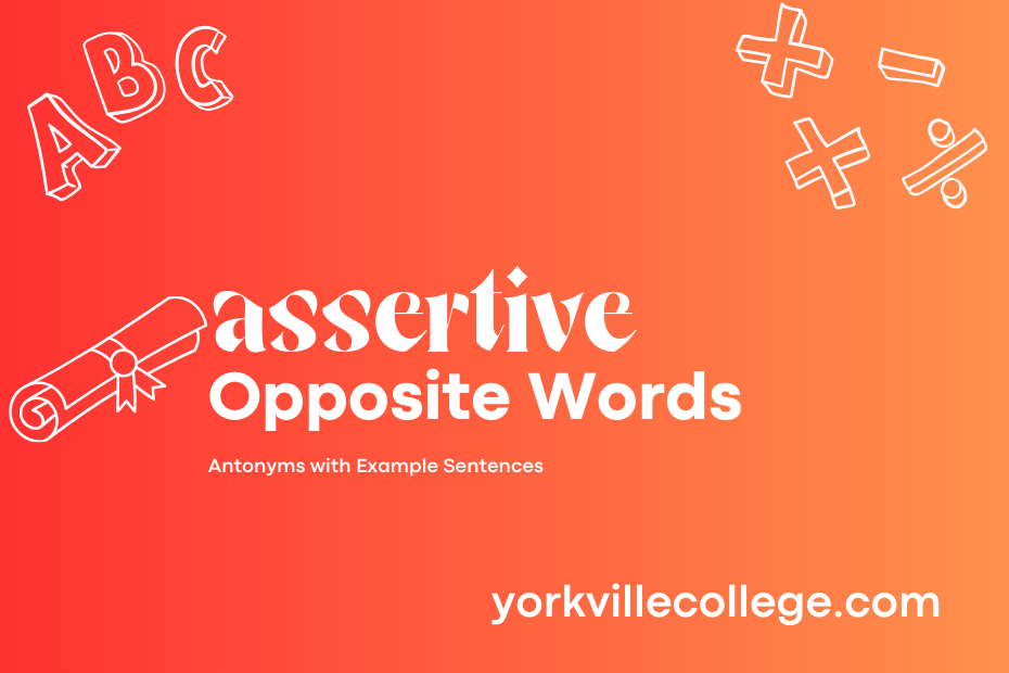 Opposite of Assertive