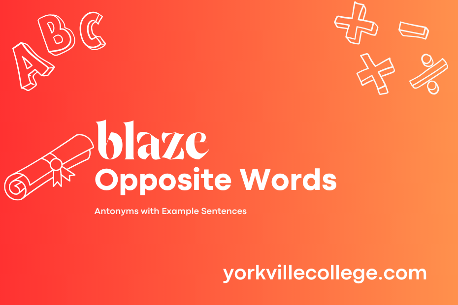 Opposite of Blaze