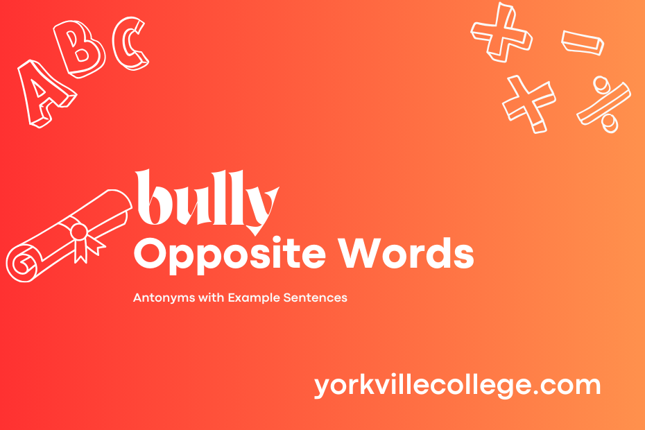 Opposite of Bully