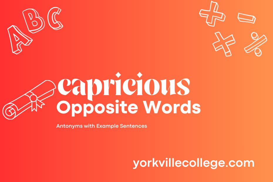 Opposite of Capricious