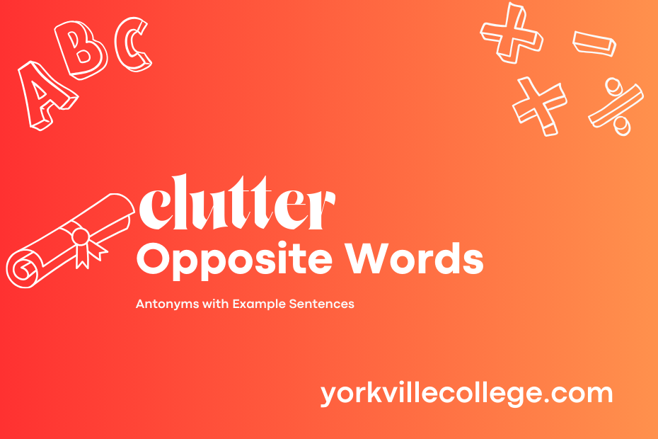 Opposite of Clutter