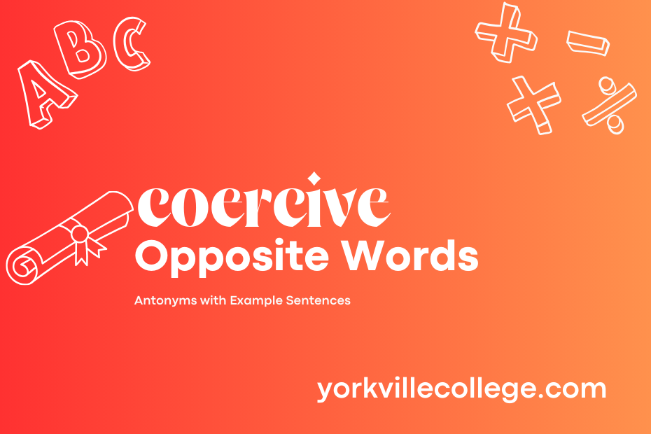 Opposite of Coercive