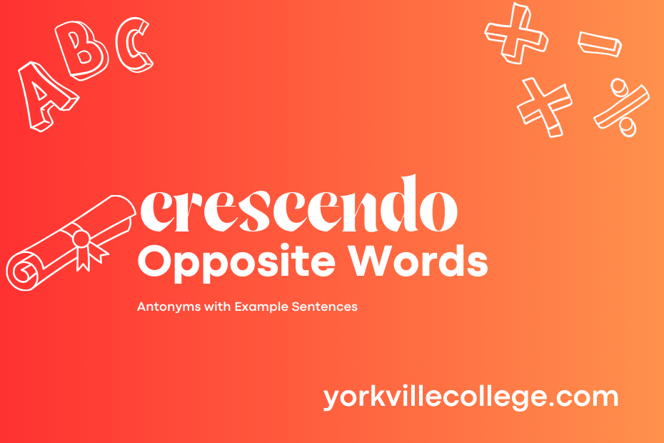 Opposite of Crescendo