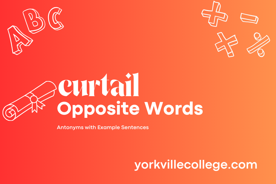 Opposite of Curtail