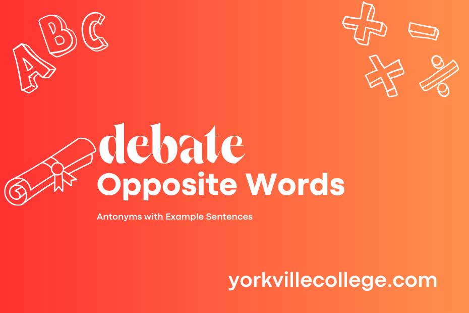 Opposite of Debate