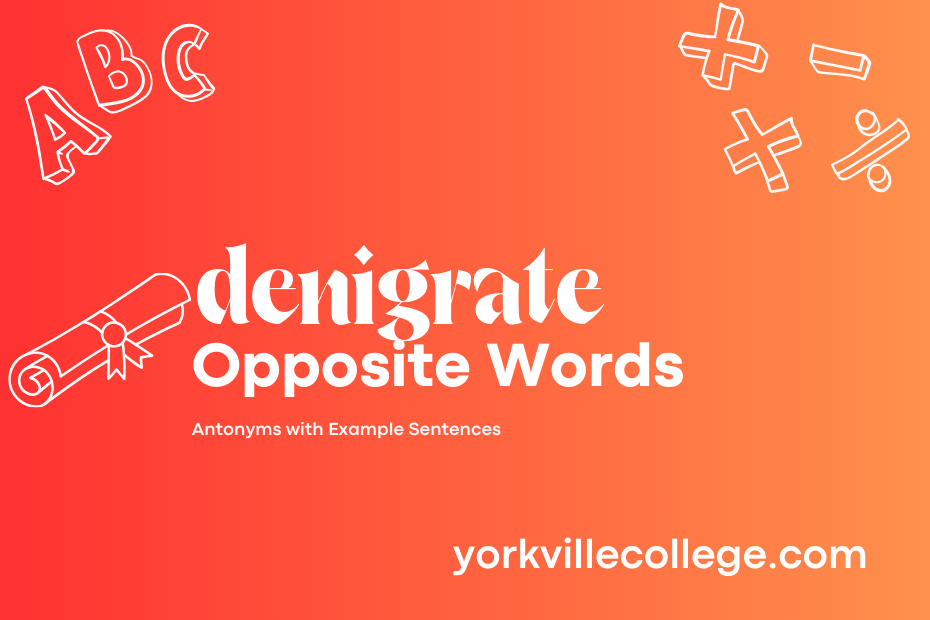 Opposite of Denigrate