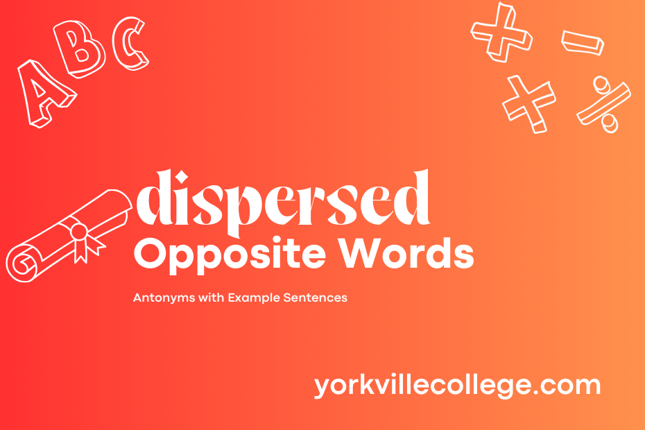 Opposite of Dispersed