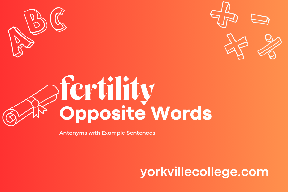 Opposite of Fertility