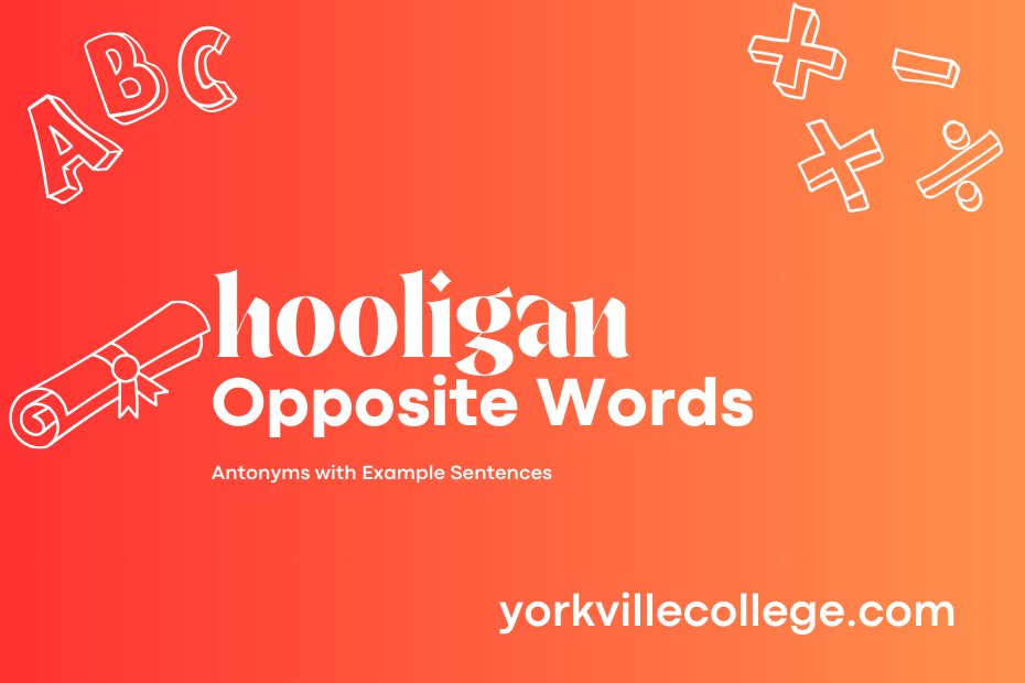 Opposite of Hooligan