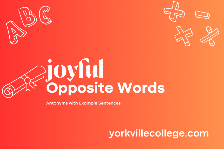 Opposite of Joyful