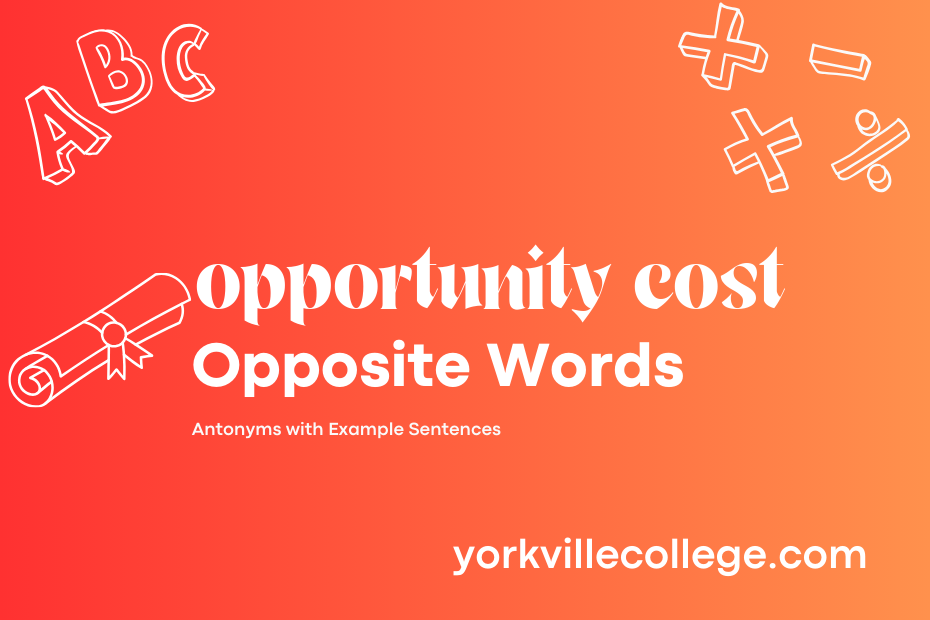 Opposite of Opportunity Cost