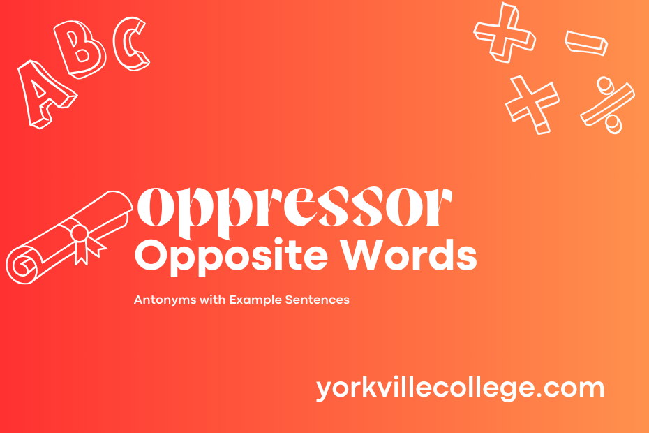 Opposite of Oppressor