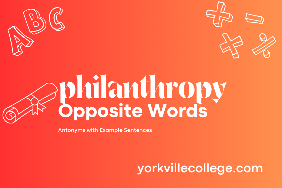 Opposite of Philanthropy