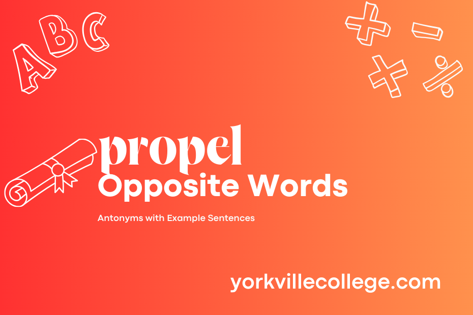 Opposite of Propel