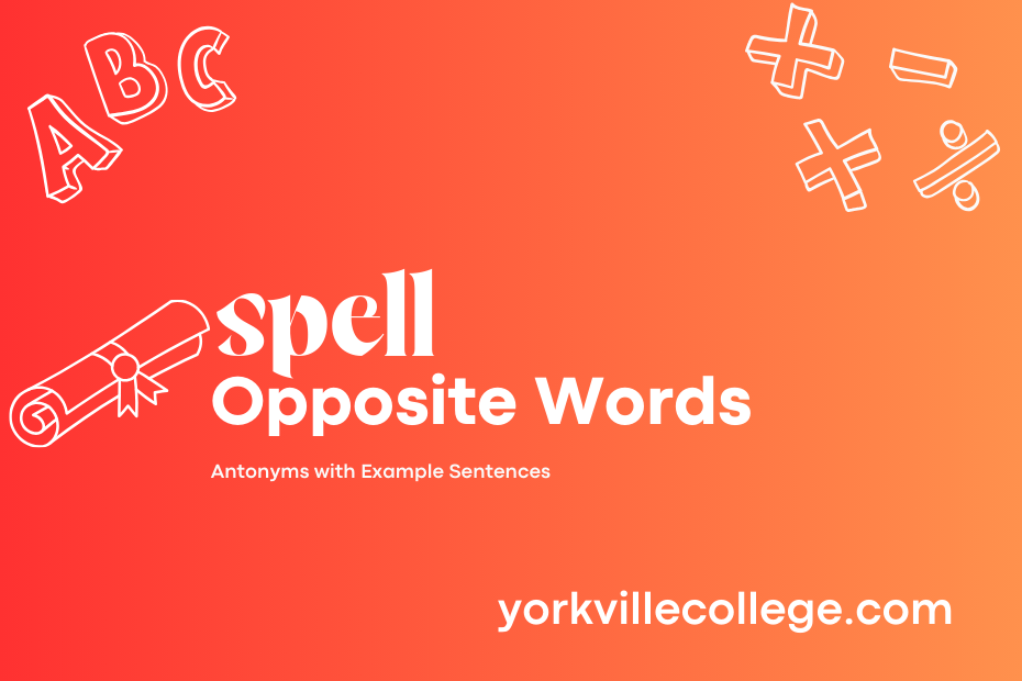 Opposite of Spell