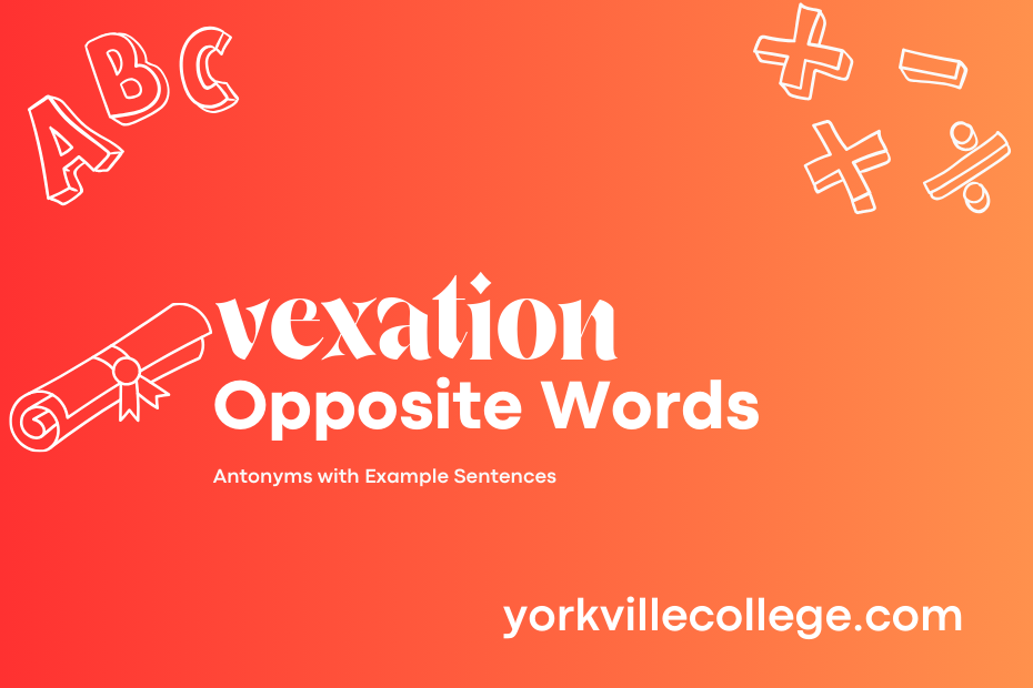 Opposite of Vexation