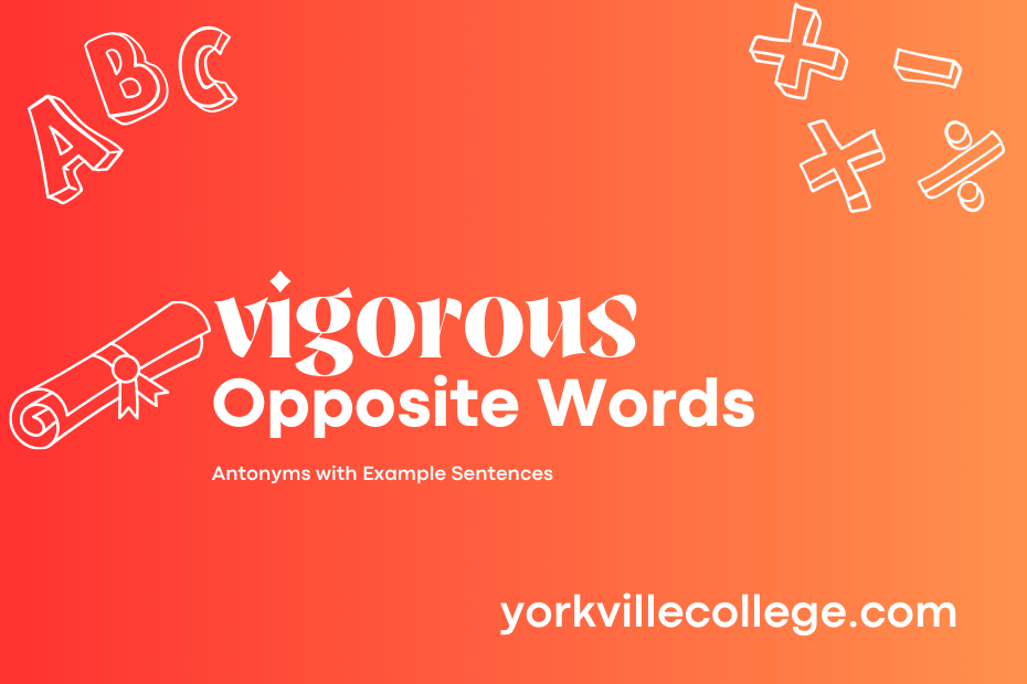 Opposite of Vigorous