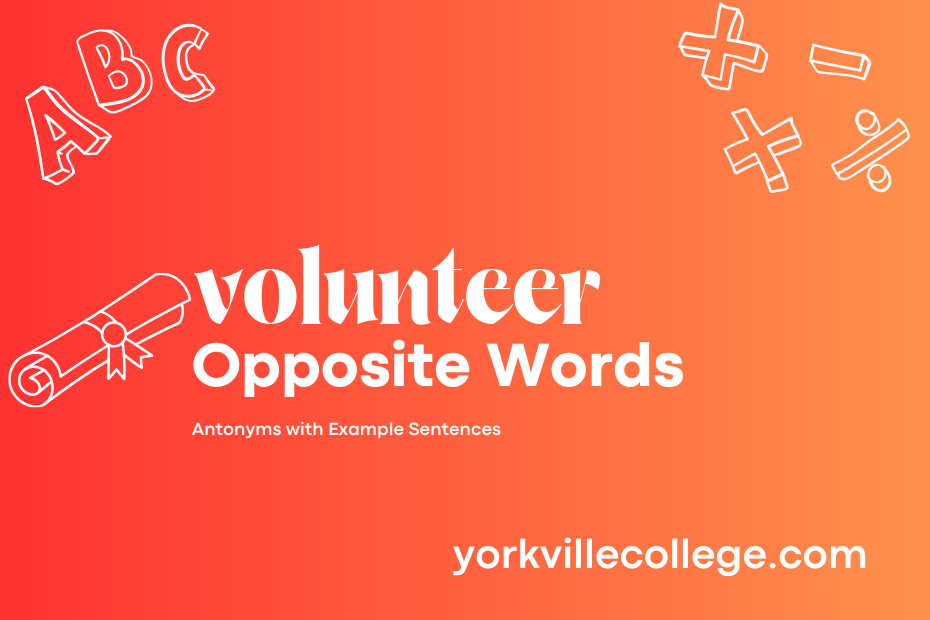 Opposite of Volunteer