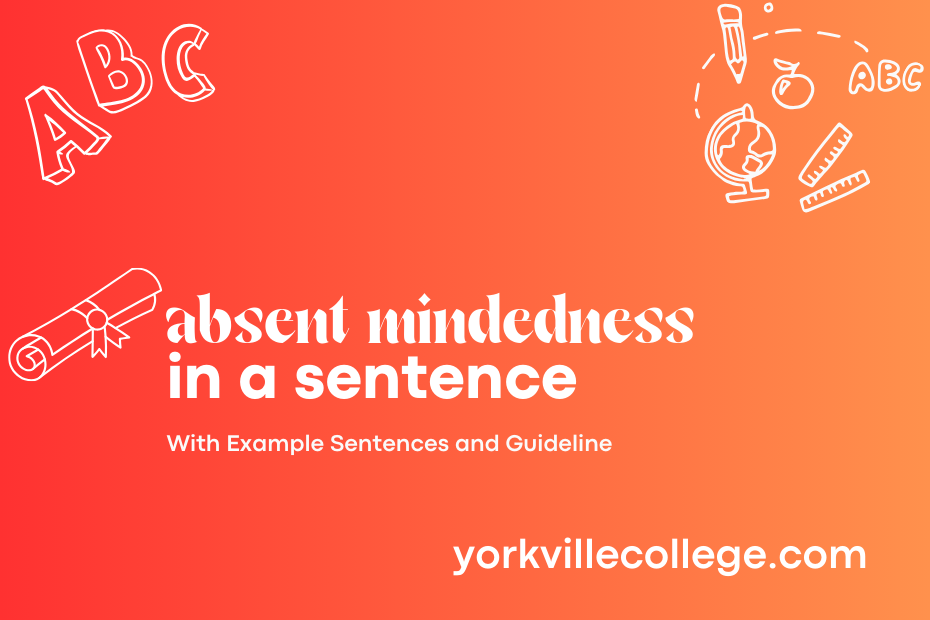 absent mindedness in a sentence