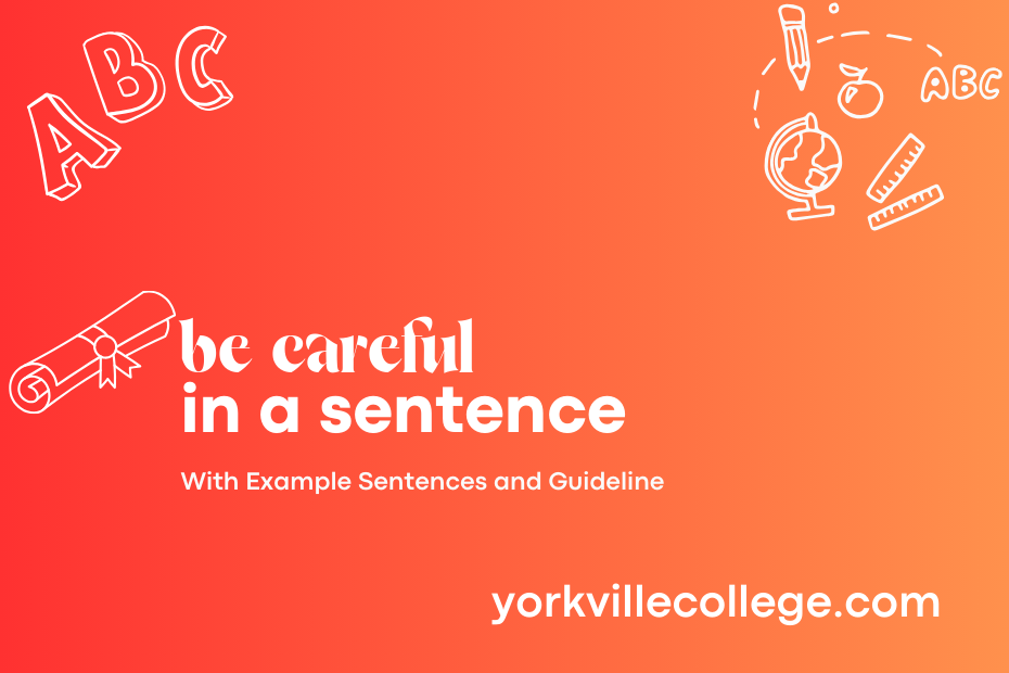 be careful in a sentence