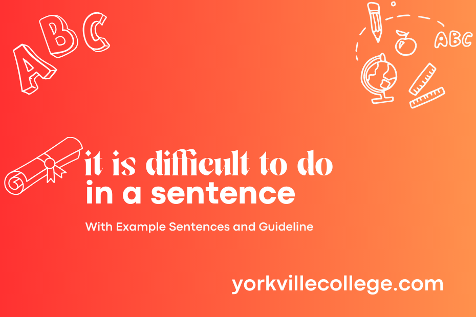 it is difficult to do in a sentence