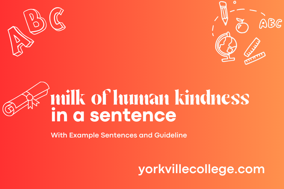 milk of human kindness in a sentence